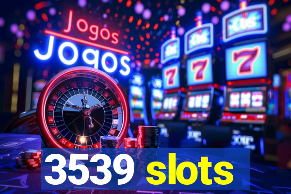 3539 slots